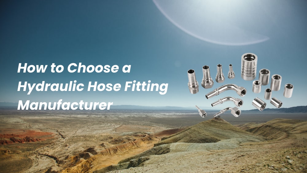 How to Choose a Hydraulic Hose Fitting Manufacturer
